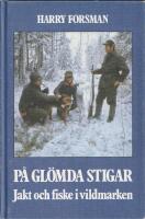 P&aring; gl&ouml;mda stigar : jakt och fiske i vildmarken