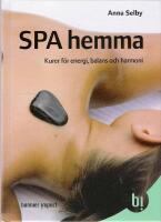 Spa hemma : kurer f&ouml;r energi, balans och harmoni