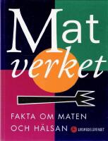 Matverket : fakta om maten och h&auml;lsan