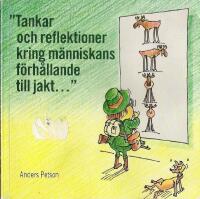 Tankar och reflektioner kring m&auml;nniskans f&ouml;rh&aring;llande till jakt-