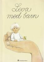 Leva med barn : en bok om sm&aring; barns h&auml;lsa och utveckling
