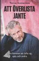 Att &ouml;verlista Jante : om konsten att lyfta sig sj&auml;lv och andra