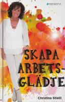 Skapa arbetsgl&auml;dje : enkelt om framg&aring;ng, lycka och arbetsgl&auml;dje