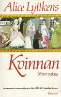 Kvinnan b&ouml;rjar vakna : den svenska kvinnans historia fr&aring;n 1700 till Fredrika Bremer