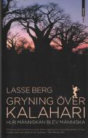 Gryning &ouml;ver Kalahari : hur m&auml;nniskan blev m&auml;nniska
