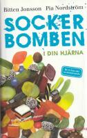 Sockerbomben - i din hj&auml;rna. Bli fri fr&aring;n ditt sockerberoende