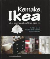 Remake Ikea : id&eacute;er och inspiration f&ouml;r en egen stil
