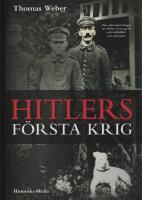Hitlers f&ouml;rsta krig : Adolf Hitler, soldaterna vid Regiment List och f&ouml;rsta v&auml;rldskriget