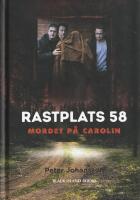 Rastplats 58 : mordet p&aring; Carolin - en ber&auml;ttelse med dokument&auml;ra inslag