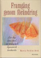 Framg&aring;ng genom f&ouml;r&auml;ndring : l&auml;r dig leva med en r&ouml;rlig och dynamisk livskar
