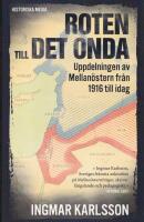 Roten till det onda : uppdelningen av Mellan&ouml;stern fr&aring;n 1916 till idag