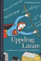 Uppdrag L&auml;rare : antologi om status, yrkesskicklighet och framtidsdr&ouml;mmar