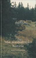 Min norrbottniska historia - en fj&auml;rdedel av Sverige under m&aring;nga tusen &aring;r