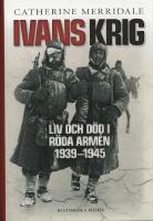 Ivans krig - liv och d&ouml;d i R&ouml;da arm&eacute;n 1939-1945
