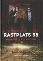 Rastplats 58 : Mordet p&aring; Carolin : en ber&auml;ttelse med dokument&auml;ra inslag