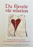 Du f&ouml;rst&ouml;r v&aring;r relation : 20 s&auml;tt att f&ouml;rst&ouml;ra en relation och strategierna f&ouml;r hur ni kan reparera den