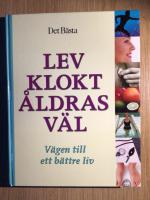Lev klokt &aring;ldras v&auml;l : v&auml;gen till ett b&auml;ttre liv
