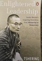 Enlightened leadership (inside Bhutan&rsquo;s inspiring transition from monarchy to democracy 