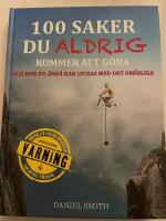 100 saker du aldrig kommer att g&ouml;ra - och hur du &auml;nd&aring; kan lyckas med det om&ouml;jliga