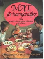 Mat f&ouml;r barnfamiljer : [r&aring;d, recept och matsedlar redan fr&aring;n graviditeten]