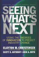 Seeing what's next : using the theories of innovation to predict industry change