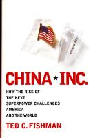 China Inc. - How the rise of the next superpower challenges America and the World