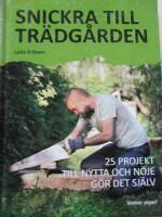 Snickra till tr&auml;dg&aring;rden : 25 projekt till nytta och n&ouml;je g&ouml;r det sj&auml;lv