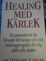 Healing med k&auml;rlek : en l&auml;kares handbok f&ouml;r ett helt nytt s&auml;tt