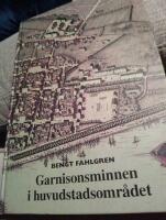 Garnisonsminnen i huvudstadsomr&aring;det : en inventering och beskrivning av garnisonsminnesm&auml;rken p&aring; allm&auml;n plats