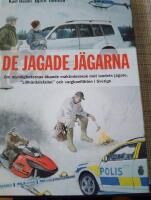 De jagade j&auml;garna - om myndigheternas &ouml;kande maktmissbruk mot landets j&auml;gare, "lillh&auml;rdalsfallet" och vargkonflikten i Sverige