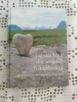 Jag ska b&auml;ra din sorg till Nikkaluokta : en vandring i Dag Hammarskj&ouml;lds fotsp&aring;r