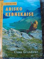 Abisko, Kebnekaise : [leder, utflyktsm&aring;l, bestigningar, stugor]