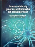 Neuromodulering genom &ouml;ronakupunktur och &ouml;ronakupressur. : En teoretisk och praktisk guide f&ouml;r evidensbaserad praktik.