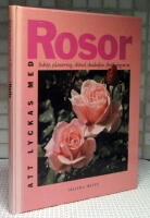 Att lyckas med rosor : [ink&ouml;p, plantering, sk&ouml;tsel, skadedjur, f&ouml;r&ouml;kning m.m.]