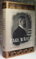 Karl W&aring;hlin : kritiker, redakt&ouml;r och museiman mellan tradition och modernitet