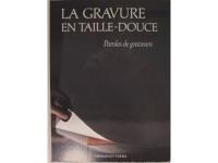La gravure en taille-douce. Paroles de graveurs