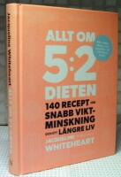 Allt om 5:2-dieten : 140 recept f&ouml;r snabb viktminskning och ett l&auml;ngre liv