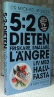 5:2 dieten : friskare, smalare, l&auml;ngre liv med halvfasta