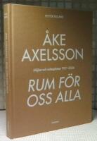 &Aring;ke Axelsson : rum f&ouml;r oss alla. Milj&ouml;er och m&ouml;tesplatser 1957-2023
