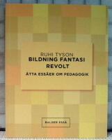 Bildning fantasi revolt : &aring;tta ess&auml;er om pedagogik