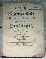 Samling af G&ouml;theborgs stads privilegier  : med d&auml;rtill h&ouml;rande handlingar, fr&aring;n 1683 til n&auml;rwarande tid : tryckt genom stadens &auml;ldstes f&ouml;ranstaltande &aring;r 1783
