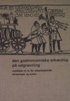 Den gastronomiske ark&aelig;olog p&aring; udgravning. Madideer m.m. for udearbejdende ark&aelig;ologer og andre