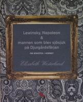 Lewinsky, Napoleon & mannen som blev sjuk p&aring; Djurg&aring;rdsf&auml;rjan. Om konsten i hemmet