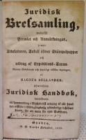 Juridisk brefsamling, medelst formler och anm&auml;rkningar, jemte titulaturen, tabell &ouml;fwer st&auml;mpelpapper och utdrag af expeditions-taxan...&auml;fwensom juridisk handbok, inneh&aring;llande ett sammandrag i alphabetisk ordning af allt hwad den enskilde i r&auml;tteg&aring;ngsw&auml;g n&ouml;dw&auml;ndigt beh&ouml;fwer k&auml;nna, f&ouml;r att wara sin egen sakf&ouml;rare