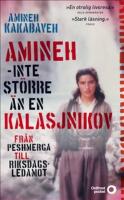 Amineh - inte st&ouml;rre &auml;n en kalasjnikov : fr&aring;n peshmerga till riksdagsledamot