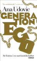 Generation Ego : att fostras i en narcissistisk kultur