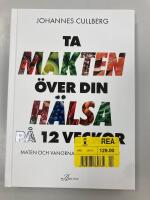 Ta makten &ouml;ver din h&auml;lsa p&aring; 12 veckor : maten och vanorna som ger resultat