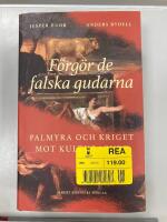 F&ouml;rg&ouml;r de falska gudarna : Palmyra och kriget mot kulturarvet