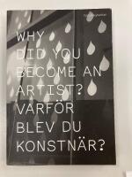 Why did you become an artist? : = Varf&ouml;r blev du konstn&auml;r?