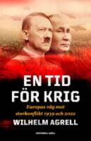 En tid f&ouml;r krig : Europas v&auml;g mot storkonflikt 1939 och 2022